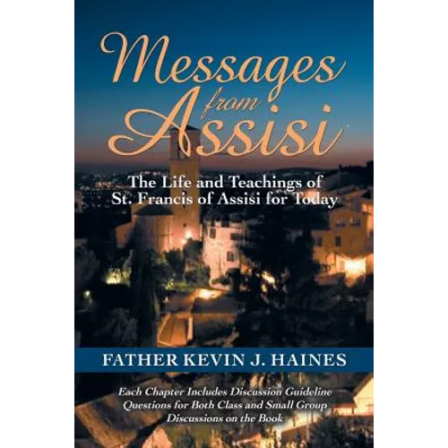 Messages from Assisi: The Life and Teachings of St. Francis of Assisi for Today