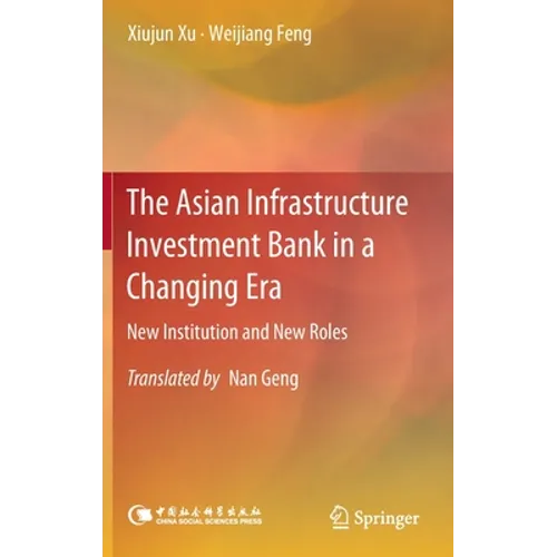 The Asian Infrastructure Investment Bank in a Changing Era: New Institution and New Roles