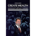 Create Wealth with Private Equity and Public Companies: A Guide for Entrepreneurs and Investors