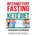 Intermittent Fasting & Keto Diet: The Rapid Weight Loss Combination