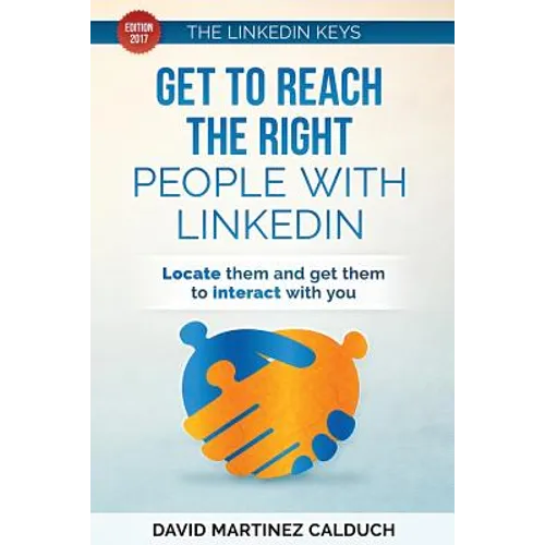 Get to Reach the Right People with LinkedIn: Locate them and get them to interact with you