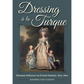 Dressing À La Turque: Ottoman Influence on French Fashion, 1670-1800