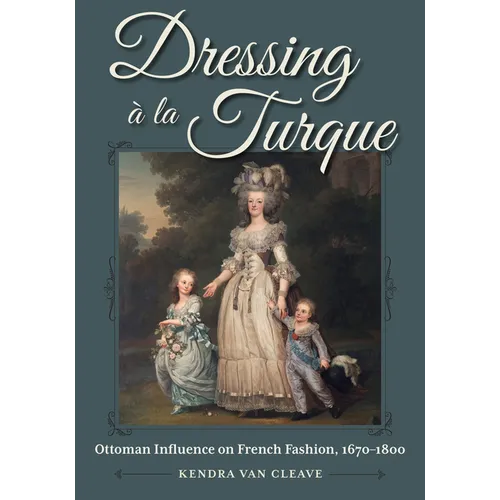 Dressing À La Turque: Ottoman Influence on French Fashion, 1670-1800