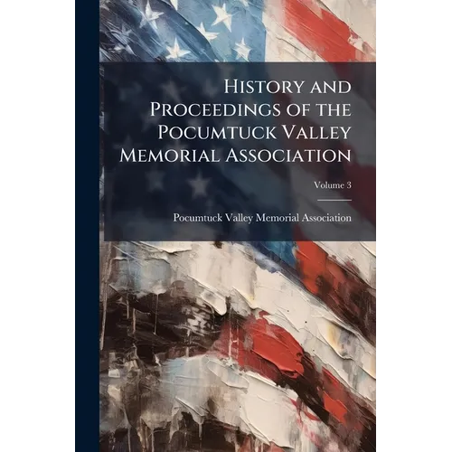 History and Proceedings of the Pocumtuck Valley Memorial Association; Volume 3