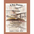 A Pre-Primer for Beginners in Genealogical Search: What to Read Before Your First How-To Book
