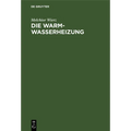 Die Warmwasserheizung: Anordnung Und Ausführung Mit Rohrnetzberechnung