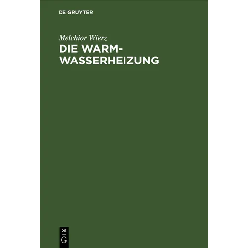 Die Warmwasserheizung: Anordnung Und Ausführung Mit Rohrnetzberechnung