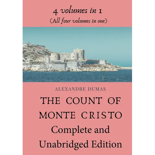 The Count of Monte Cristo Complete and Unabridged Edition: 4 volumes in 1 (All four volumes in one)
