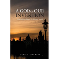 A God of Our Invention