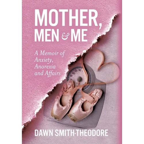 Mother, Men and Me: A Memoir of Anxiety, Anorexia and Affairs
