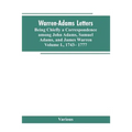 Warren-Adams Letters, being chiefly a Correspondence among John Adams, Samuel Adams, and James Warren. Volume I., 1743- 1777