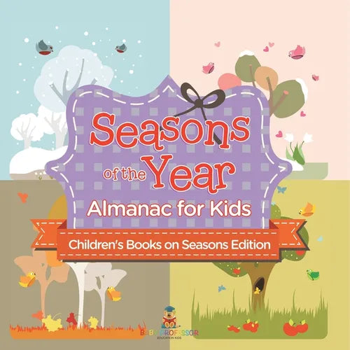 Seasons of the Year: Almanac for Kids Children's Books on Seasons Edition