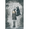 still not good