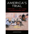 America's Trial: Torture and the 9/11 Case on Guantanamo Bay