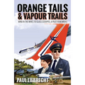 Orange Tails and Vapour Trails: Wind in the Wires to Glass Cockpits - A Pilot Remembers