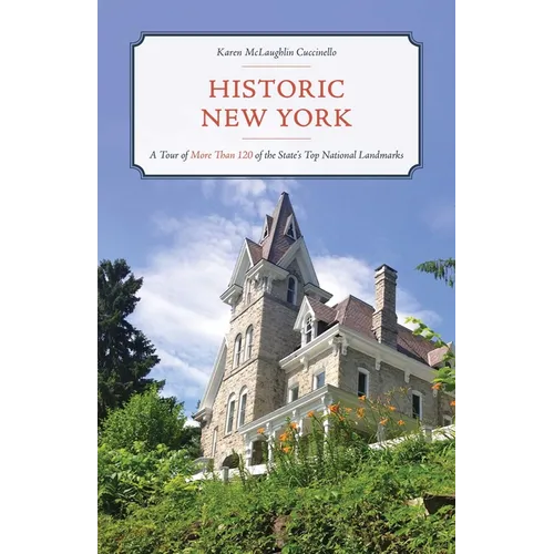 Historic New York: A Tour of More Than 120 of the State's Top National Landmarks