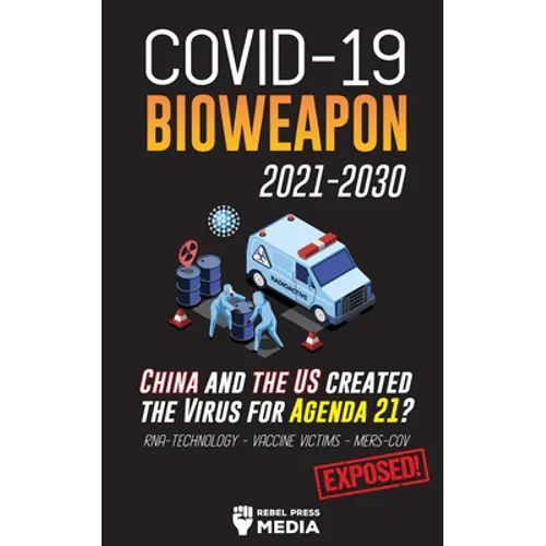 COVID-19 Bioweapon 2021-2030 - China and the US created the Virus for Agenda 21? RNA-Technology - Vaccine Victims - MERS-CoV Exposed!