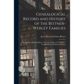 Genealogical Record and History of the Bittner-Werley Families: Descendants of Michael Bittner, Sebastian Werley, [1753-1930] / Compiled by Jacob Webs