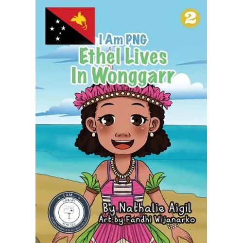 Ethel Lives In Wonggarr: I Am PNG