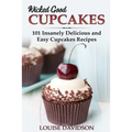Wicked Good Cupcakes: Insanely Delicious and Easy Cupcake Recipes
