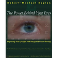 The Power Behind Your Eyes: Improving Your Eyesight with Integrated Vision Therapy