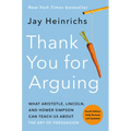 Thank You for Arguing, Fourth Edition (Revised and Updated): What Aristotle, Lincoln, and Homer Simpson Can Teach Us about the Art of Persuasion