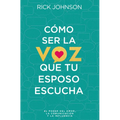 Cómo Ser La Voz Que Tu Esposo Escucha