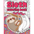 Sloth Coloring Book for Adults: Sloth Coloruing Book Gift for Women Full of Cute Lazy Sloths and Stress Relieving Mandalas