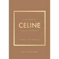 Little Book of Celine: The Story of the Iconic Fashion House