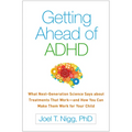 Getting Ahead of ADHD: What Next-Generation Science Says about Treatments That Work--And How You Can Make Them Work for Your Child
