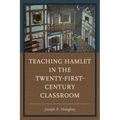 Teaching Hamlet in the Twenty-First-Century Classroom