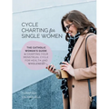 Cycle Charting for Single Women: The Catholic woman's guide to charting your menstrual cycle for health and wholeness