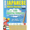 Learn Japanese While Having Fun! - For Adults: Easy to Advanced - Study 100 Essential Thematics with Word Search Puzzles - Vol.1