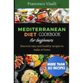 Mediterranean Diet Cookbook for Beginners: Discover easy and healthy recipes to make at home