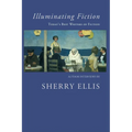 Illuminating Fiction: A Collection of Author Interviews with Today's Best Writers of Fiction
