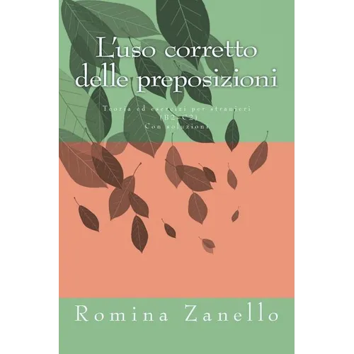 L'uso corretto delle preposizioni: Teoria ed esercizi di livello medio-avanzato (B2-C2) Con soluzioni