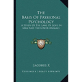 The Basis Of Passional Psychology: A Study Of The Laws Of Love In Man And The Lower Animals