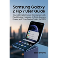 Samsung Galaxy Z Flip 7 User Guide: Your Ultimate Pocket Companion with FlexWindow Features, AI Tools, Camera Power, and Time-Saving Tricks for 2025