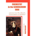 Chemistry in the Schoolroom: 1806: Selections from Mrs. Marcet's Conversations on Chemistry