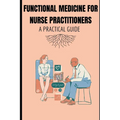 Functional Medicine for Nurse Practitioners: A Practical Guide