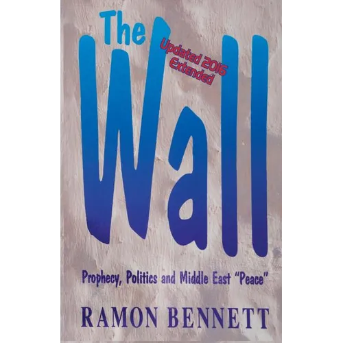 The Wall: Prophecy, Politics, and Middle East "Peace"