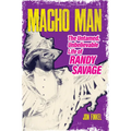 Macho Man: The Untamed, Unbelievable Life of Randy Savage