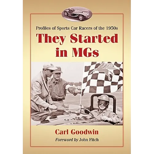They Started in MGs: Profiles of Sports Car Racers of the 1950s
