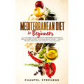 Mediterranean Diet for Beginners: All you Need to Know About Mediterranean Diet in Simple Guide to Help you Lose Weight Easily. + Simple Recipes for E
