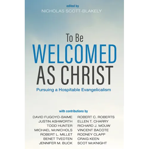 To Be Welcomed as Christ: Pursuing a Hospitable Evangelicalism