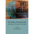'An Intuition of the Particular': Some Essays on the Poetry of Peter Hughes