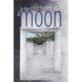 In the Courtyard of the Moon: Selected Poems