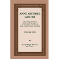 Anne Arundel Gentry: A Genealogical History of Some Early Families of Anne Arundel County, Maryland, Volume 1