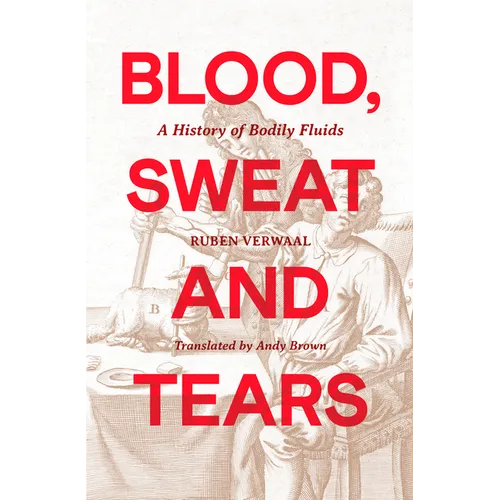 Blood, Sweat and Tears: A History of Bodily Fluids