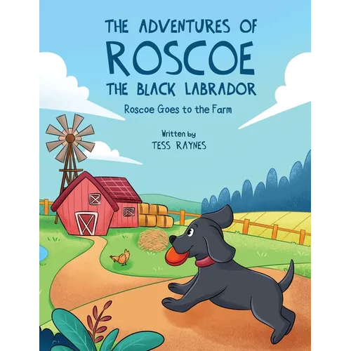 The Adventures of Roscoe the Black Labrador Roscoe Goes to the Farm